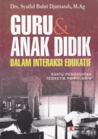 Guru Dan Anak Didik Dalam Interaksi Edukatif: Suatu Pendekatan Teoritis Psikologis