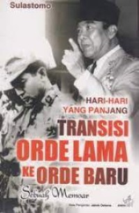 Hari-Hari Yang Panjang : Transisi Orde Lama ke Orde Baru Sebuah Memoar