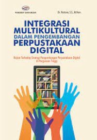 Integrasi Multikultural Dalam Pengembangan Perpustakaan Digital : Kajian terhadap strategi pengembangan perpustakaan digital di perguruan tinggi