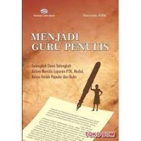 Menjadi Guru Penulis : Selangkah dalam menulis Laporan PTK , Modul, Karya Ilmiah Populer dan Buku