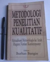 Metodologi Penelitian Kualitatif : Aktualisasi Metodologi Ke Arah Ragam Varian Kontemporer