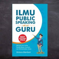 Ilmu Public Speaking untuk Guru : Menjadi Guru yang Pandai Bicara, humoris dan Memahamkan Siswa