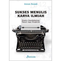 Sukses Menulis Karya Ilmiah : Suatu Pendekatan Teori dan Praktek