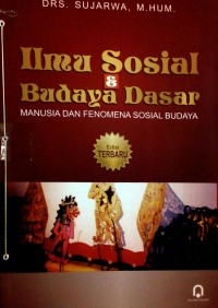 Ilmu Sosial & Budaya Dasar: Manusia dan Fenomena Sosial Budaya