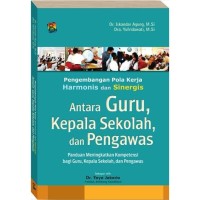 Pengembangan Pola Kerja HArmonis dan Sinergis antara Guru, Kepala Sekolah dan Pengawas