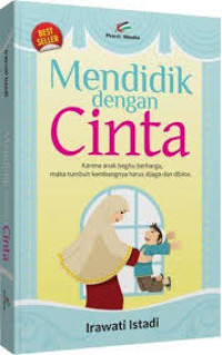 Image of Mendidik Dengan Cinta : Karena Anak Begitu Berharga, Maka Tumbuh Kembangnya harus dijaga dan di Bina