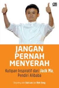 Image of Jangan Pernah Menyerah : Kutipan Inspiratif dari Jack ma Pendiri Alibaba