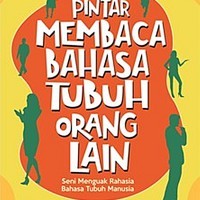 Pintar Membaca Bahasa Tubuh Orang Lain: Seni Menguak Rahasia Bahasa Tubuh Manusia