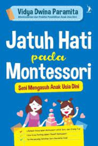 Jatuh Hati pada Montessori : Seni Mengasuh Anak Usia Dini