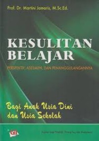 Kesulitan Belajar Perspektif, Asesmen, dan Penanggulangannya : Bagi Anak Usia Dini dan Usia Sekolah