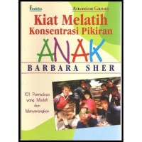 Kiat Melatih Konsentrasi Pikiran Anak : 101 Permainan yang Mudah dan Menyenangkan