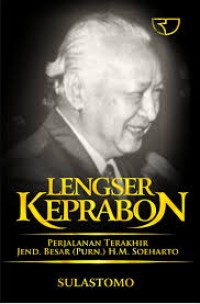 Lengser Keprabon : Perjalanan Terakhir Jend.Besar ( Purn.) H.M. Soeharto