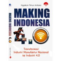 Making Indonesia: Transformasi Industri Manufaktur Nasional ke Industri 4.0