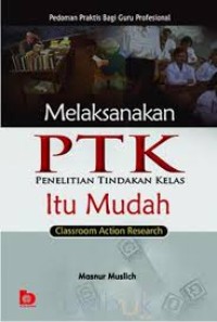 Melaksanakan PTK Penelitian Tindakan Kelas Itu Mudah