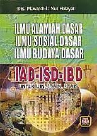 Ilmu Alamiah Dasar /Ilmu Sosial Dasar/Ilmu Budaya Dasar [AID,ISD,IBD] untuk UIN,STAIN,PTAIS