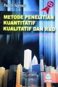 Metode Penelitian Kuantitatif, Kualitatif dan R & D