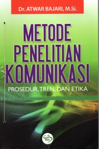 METODE PENELITIAN KOMUNIKASI Prosedur, Tren, dan Etika