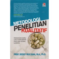 Metode Penelitian Kualitatif : Paradigma BAru Ilmu Komunikasi dan Ilmu Sosial Lainnya