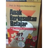 Anak Berkesulitan Belajar : Teori, Diagnosis, dan Remediasinya