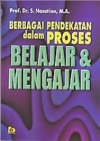 Berbagai Pendekatan dalam Proses Belajar dan Mengajar