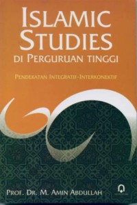 Islamic Studies di Perguruan Tinggi: Pendekatan Integratif-Interkonektif