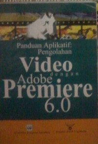 Panduan Aplikatif Pengolahan Video dengan Adobe Premiere 6.0