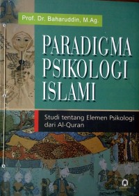 Paradigma Psikologi Islam: Studi tentang Elemen Psikologi dari Al-Qur'an