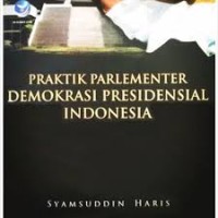 Praktik Parlementer Demokrasi Presidensial Indonesia