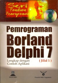 Pemrograman Borland Delphi 7 lengkap dengan contoh aplikasi (jilid 1)