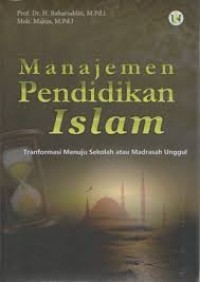 Manajemen Pendidikan Islam : Tranformasi Sekolah Atau Madrasah Unggul