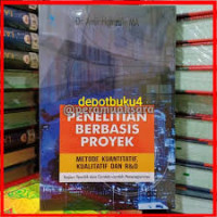 Penelitian Berbasis Proyek  metode Kuantitatif, kualitatif Dan R & D : Kajian Teoritik dan Contoh contoh Penerapannya