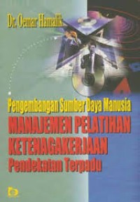 Pengembangan Sumber Daya Manusia Manajemen Pelatihan Ketenagakerjaan : Pendekatan Terpadu