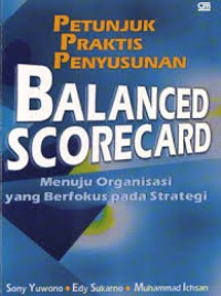 Petunjuk Praktis Penyusunan Balanced Scorecard Menuju Organisasi Yang Berfokus Pada Strategi