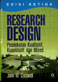 Research Design : Pendekatan Kualitatif, kuantitatif, dan Mixed Edisi Ketiga