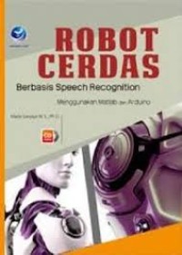 Robot Cerdas Berbasis Speech Recognition Menggunakan Matlab dan Arduino