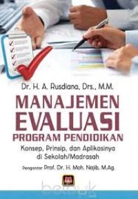 Manajemen Evaluasi Program Pendidikan : Konsep, Prinsip, dan aplikasinya di Sekolah / Madrasah