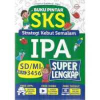 Buku pintar SKS (Strategi Kebut Semalam) IPA : MI/SD Kleas 3 4 5 6