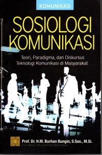 SOSIOLOGI KOMUNIKASI Teori, Paradigma, dan Diskursus Teknologi Komunikasi di Masyarakat