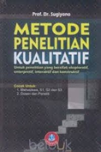 Metode Penelitian Kualitatif : Untuk Penelitian yang Bersifat : Eksploratif, Enterpretif, Interatif dan Konstruktif