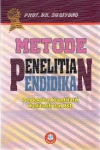 Metode Penelitian Pendidikan : Pendekatan Kuantitatif, Kualitatif, dan R&D