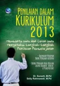 Penilaian Dalam Kurikulum 2013 : Membantu Guru dan Calon Guru Mengetahui Langkah Langkah Penilaian Pembelajaran