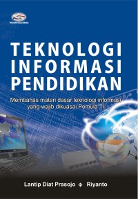 Teknologi Informasi Pendidikan: membahas Materi Dasar TI yang Wajib di Kuasai Pemula TI