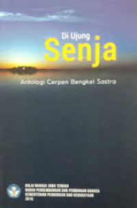 Di Ujung Senja : Antologi Cerpen Bengkel Sastra