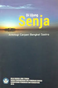 Di Ujung Senja : Antologi Cerpen Bengkel Sastra