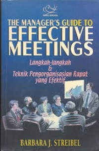 The Manager's Guide to Effective Meetings: Langkah-langkah dan Teknik Pengorganisasian Rapat yang Efektif