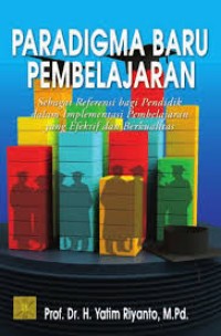 Paradigma Baru Pembelajaran : Sebagai Referensi bagi Pendidik dalam Implementasi Pembelajaran yang Efektif dan Berkualitas