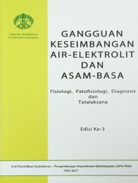 Gangguan Keseimbangan Air-Elektrolit dan Asam-Basa: Fisiologi, Patofisiologi, Diagnosis, dan Tatalaksana Image of Gangguan Keseimbangan Air-Elektrolit dan Asam-Basa: Fisiologi, Patofisiologi, Diagnosis, dan Tatalaksana